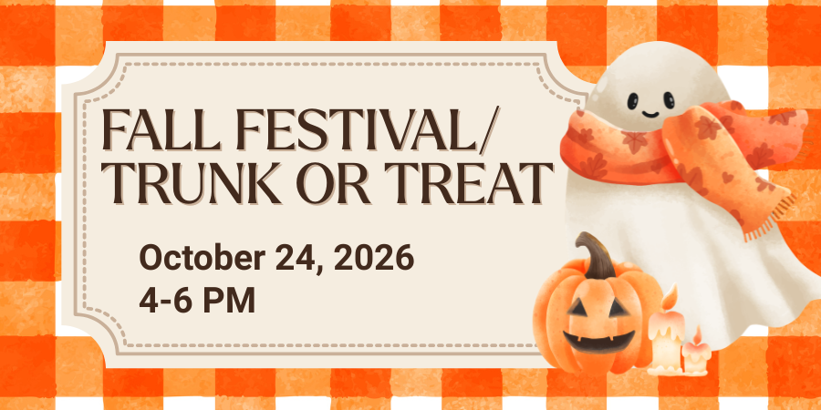 Graphic of a happy ghost wearing a scarf next to a happy jack-o-lantern with text that says "Fall Festival/Trunk or Treat, October 24, 2026, 4-6 PM"